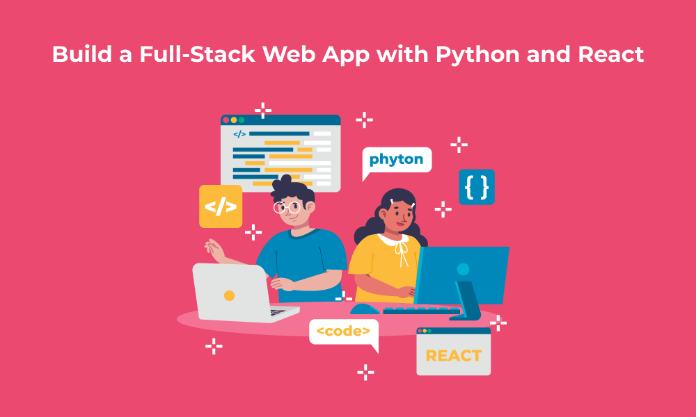 Python + React: Build a Full-Stack Web App with Python and React