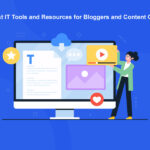 The Best IT Tools and Resources for Bloggers and Content Creators