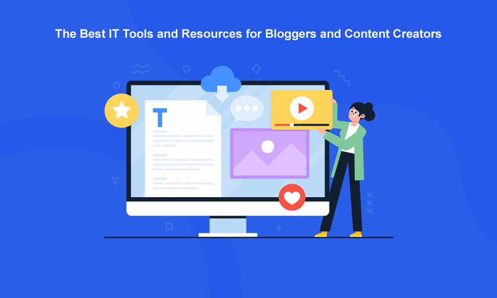 The Best IT Tools and Resources for Bloggers and Content Creators